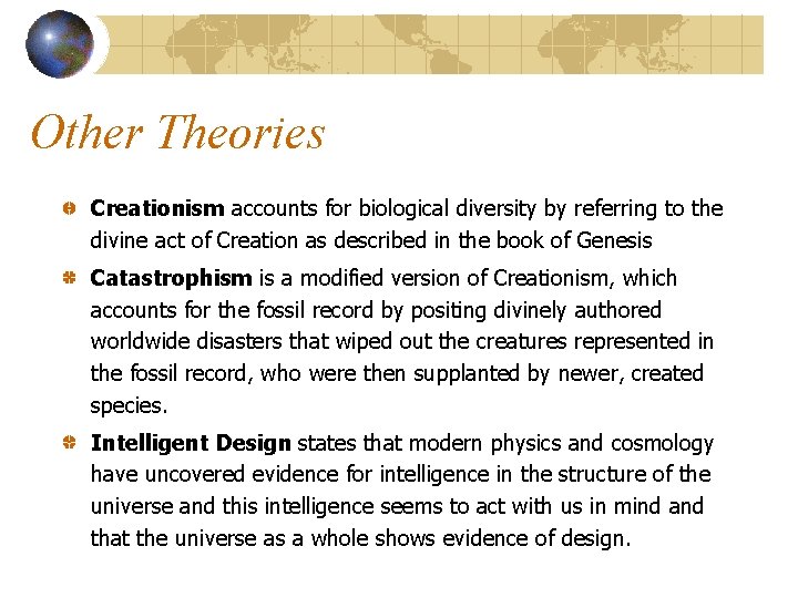 Other Theories Creationism accounts for biological diversity by referring to the divine act of