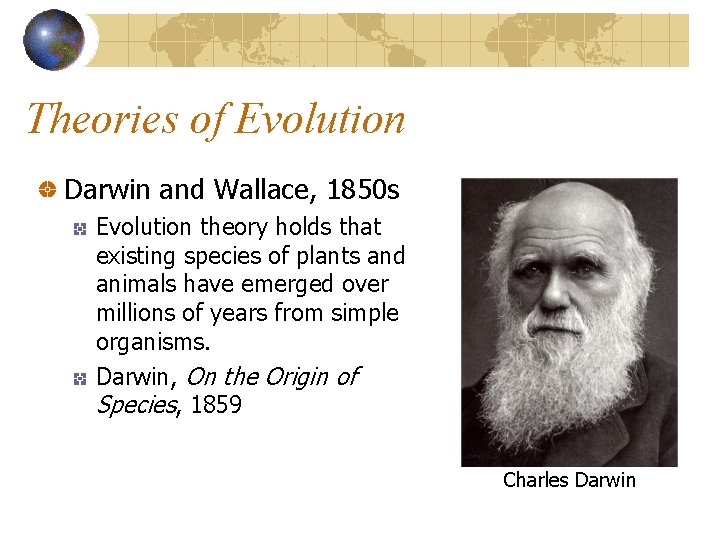 Theories of Evolution Darwin and Wallace, 1850 s Evolution theory holds that existing species
