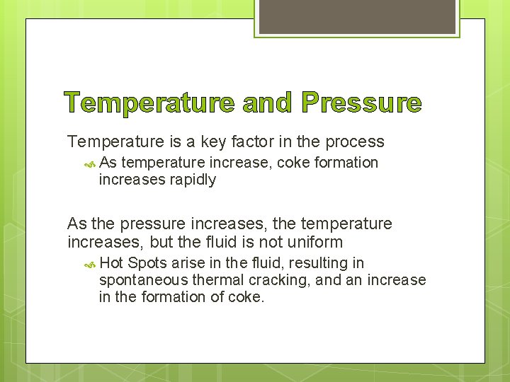 Temperature and Pressure Temperature is a key factor in the process As temperature increase,