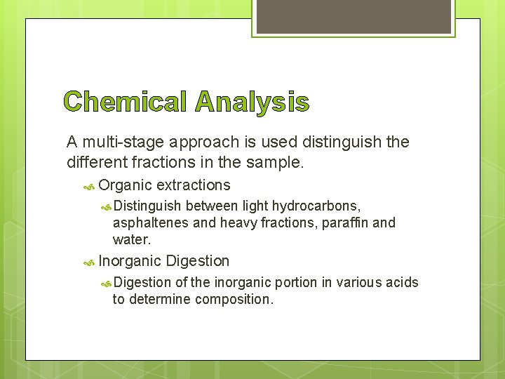 Chemical Analysis A multi-stage approach is used distinguish the different fractions in the sample. Chemical Analysis A multi-stage approach is used distinguish the different fractions in the sample.