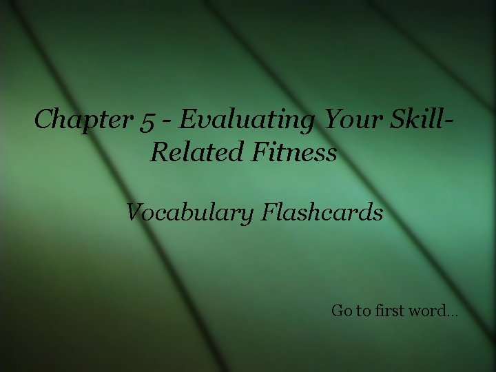 Chapter 5 - Evaluating Your Skill. Related Fitness Vocabulary Flashcards Go to first word…