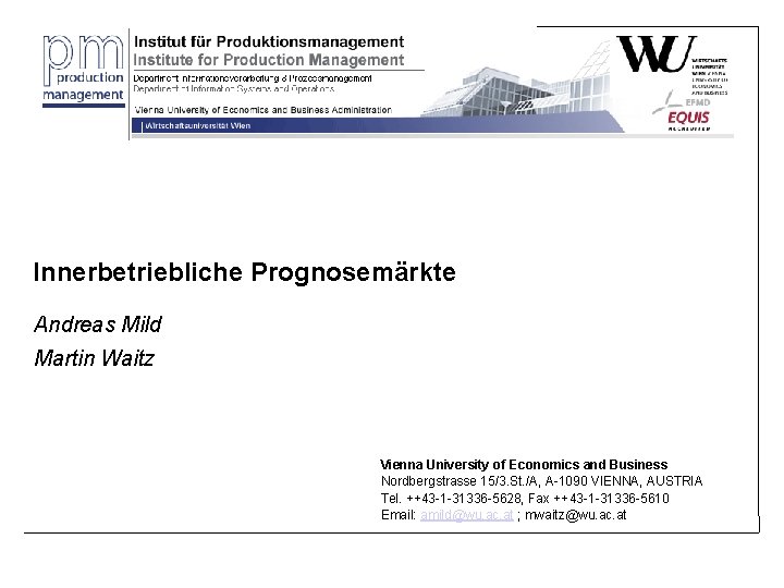 Innerbetriebliche Prognosemärkte Andreas Mild Martin Waitz Vienna University of Economics and Business Nordbergstrasse 15/3.