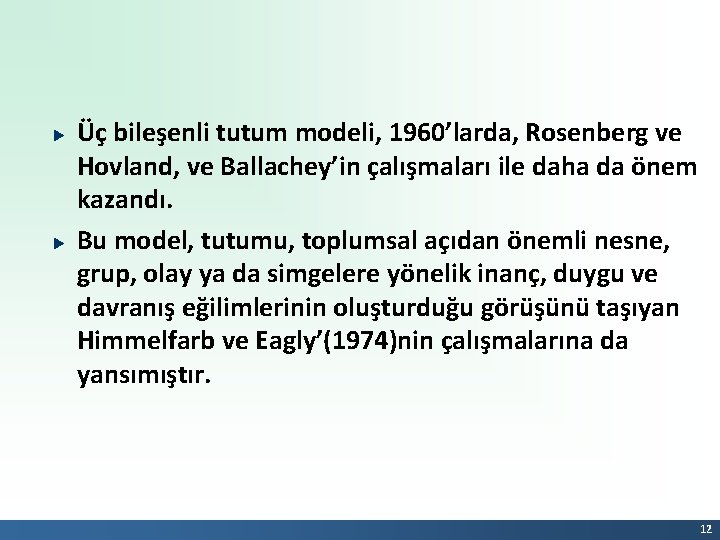 Üç bileşenli tutum modeli, 1960’larda, Rosenberg ve Hovland, ve Ballachey’in çalışmaları ile daha da