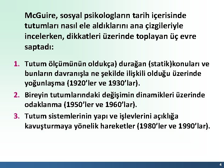 Mc. Guire, sosyal psikologların tarih içerisinde tutumları nasıl ele aldıklarını ana çizgileriyle incelerken, dikkatleri