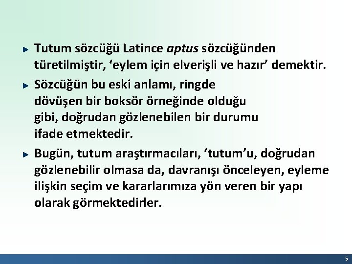 Tutum sözcüğü Latince aptus sözcüğünden türetilmiştir, ‘eylem için elverişli ve hazır’ demektir. Sözcüğün bu