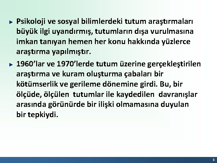 Psikoloji ve sosyal bilimlerdeki tutum araştırmaları büyük ilgi uyandırmış, tutumların dışa vurulmasına imkan tanıyan