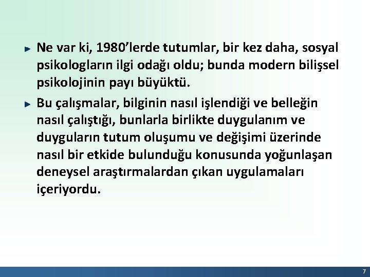 Ne var ki, 1980’lerde tutumlar, bir kez daha, sosyal psikologların ilgi odağı oldu; bunda