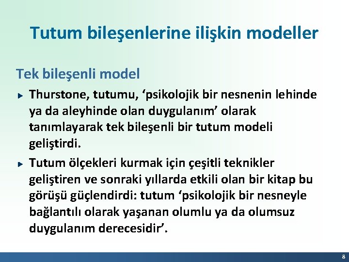 Tutum bileşenlerine ilişkin modeller Tek bileşenli model Thurstone, tutumu, ‘psikolojik bir nesnenin lehinde ya