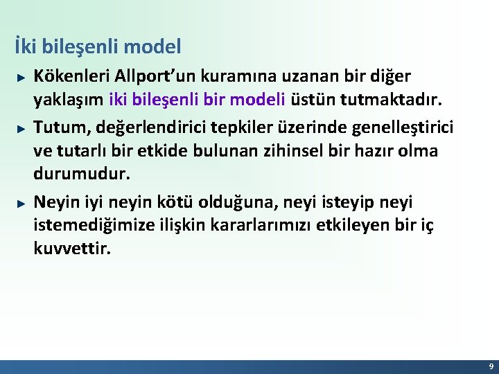 İki bileşenli model Kökenleri Allport’un kuramına uzanan bir diğer yaklaşım iki bileşenli bir modeli