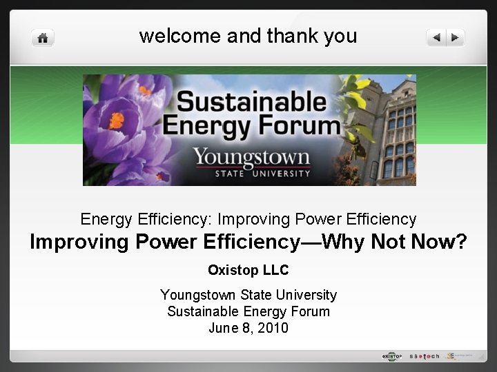 welcome and thank you Energy Efficiency: Improving Power Efficiency—Why Not Now? Oxistop LLC Youngstown