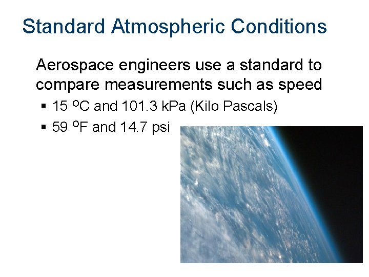 Standard Atmospheric Conditions Aerospace engineers use a standard to compare measurements such as speed