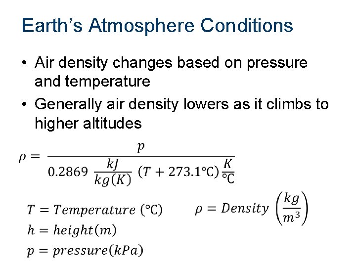 Earth’s Atmosphere Conditions • Air density changes based on pressure and temperature • Generally