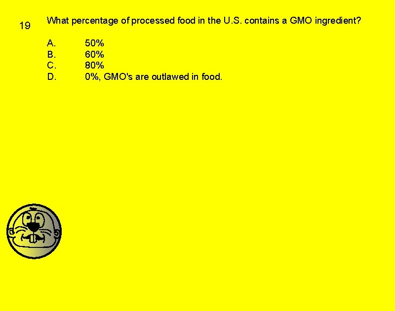 19 What percentage of processed food in the U. S. contains a GMO ingredient?