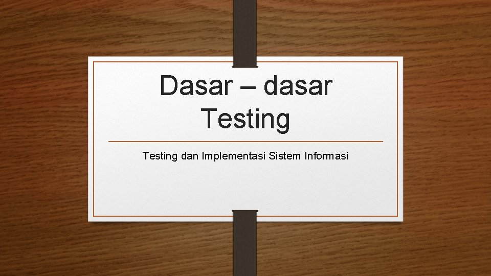 Dasar – dasar Testing dan Implementasi Sistem Informasi 