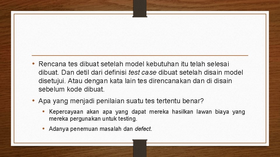  • Rencana tes dibuat setelah model kebutuhan itu telah selesai dibuat. Dan detil