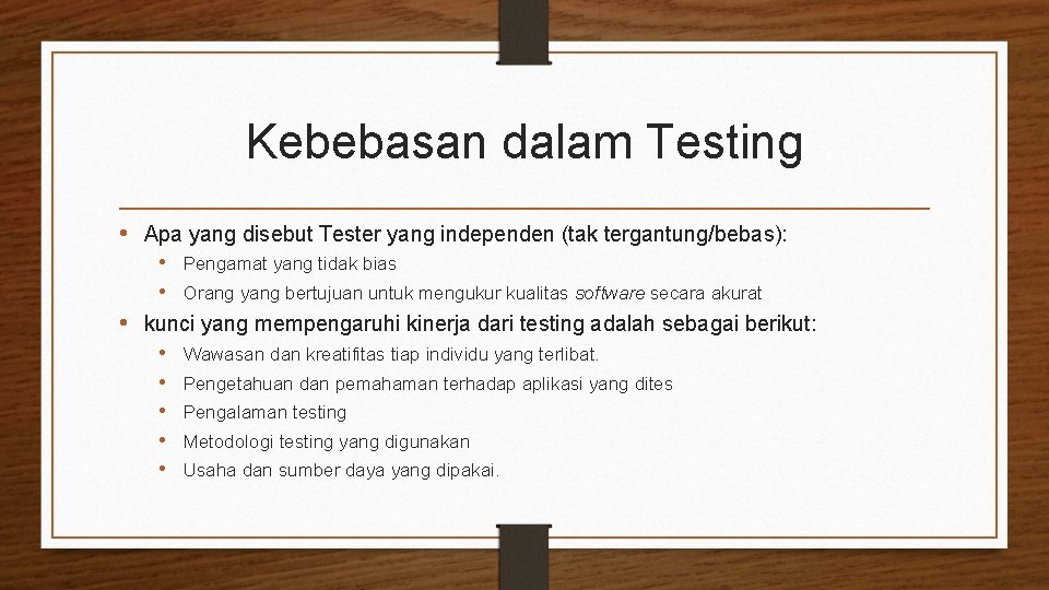 Kebebasan dalam Testing • Apa yang disebut Tester yang independen (tak tergantung/bebas): • Pengamat