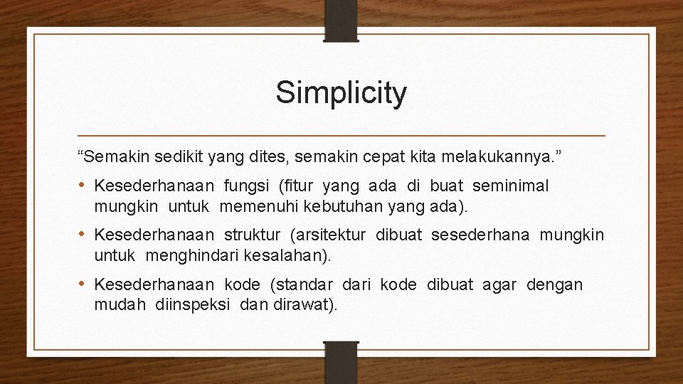 Simplicity “Semakin sedikit yang dites, semakin cepat kita melakukannya. ” • Kesederhanaan fungsi (fitur