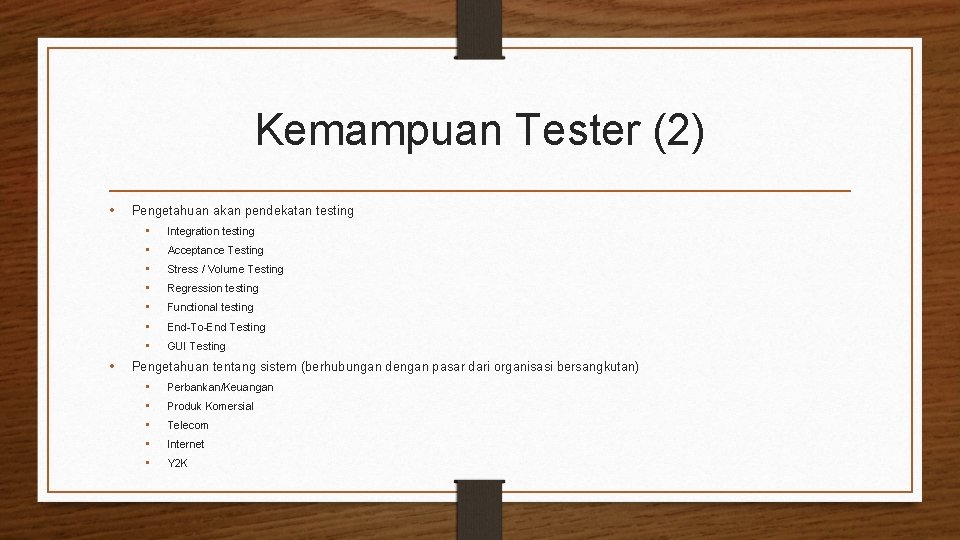 Kemampuan Tester (2) • Pengetahuan akan pendekatan testing • • Integration testing Acceptance Testing