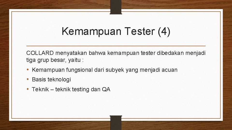 Kemampuan Tester (4) COLLARD menyatakan bahwa kemampuan tester dibedakan menjadi tiga grup besar, yaitu