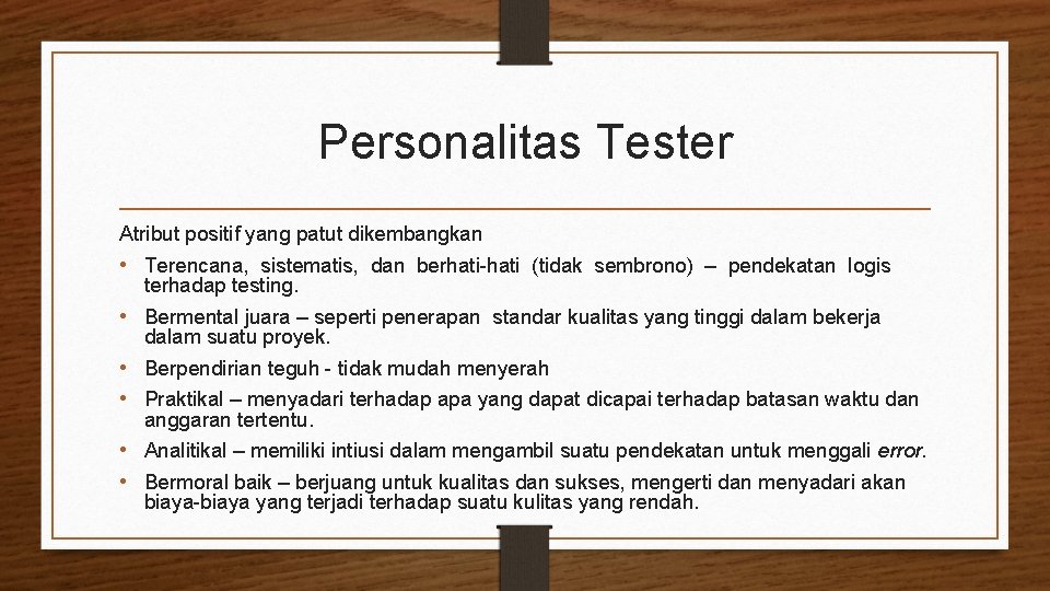 Personalitas Tester Atribut positif yang patut dikembangkan • Terencana, sistematis, dan berhati-hati (tidak sembrono)