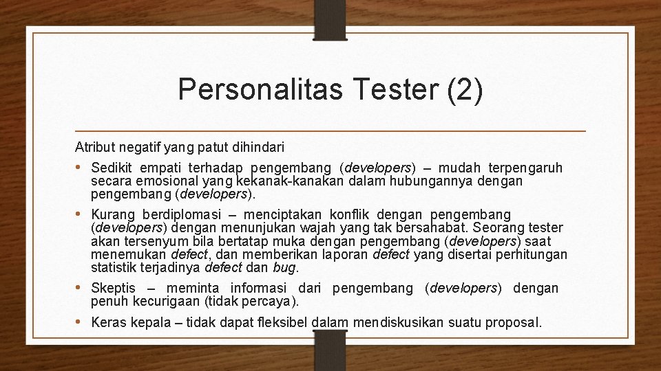 Personalitas Tester (2) Atribut negatif yang patut dihindari • Sedikit empati terhadap pengembang (developers)