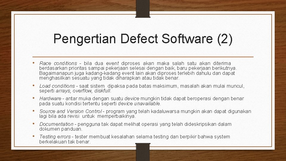 Pengertian Defect Software (2) • Race conditions - bila dua event diproses akan maka