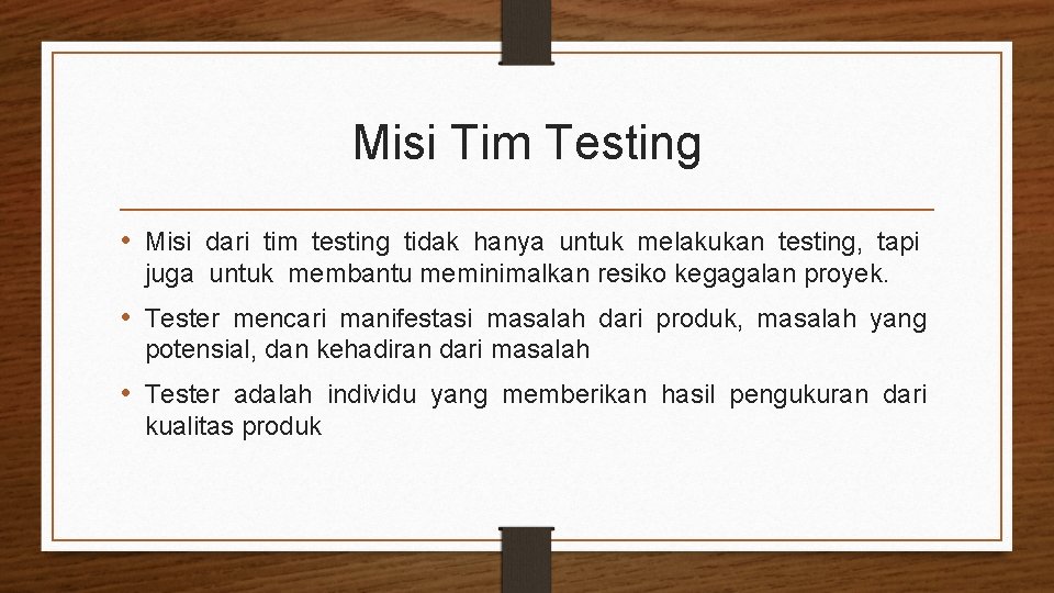 Misi Tim Testing • Misi dari tim testing tidak hanya untuk melakukan testing, tapi