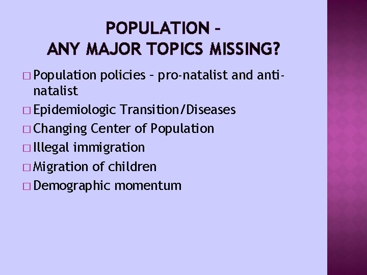 POPULATION – ANY MAJOR TOPICS MISSING? � Population policies – pro-natalist and anti- natalist