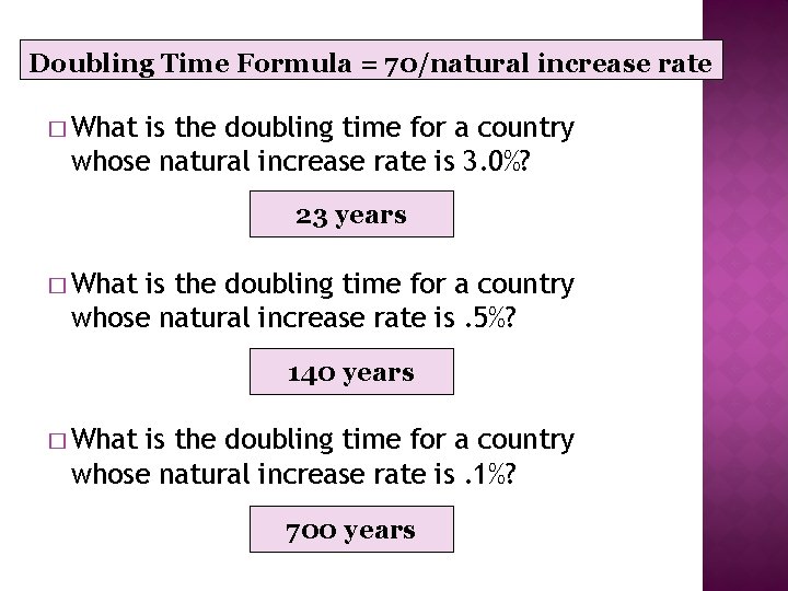 Doubling Time Formula = 70/natural increase rate � What is the doubling time for