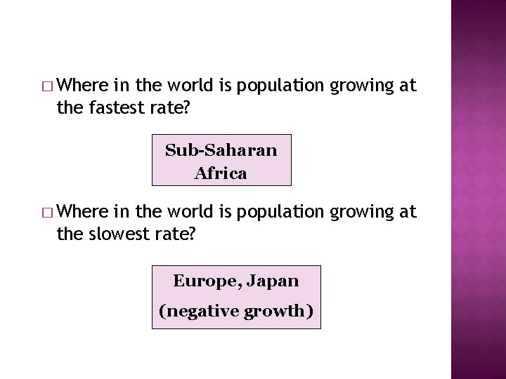 � Where in the world is population growing at the fastest rate? Sub-Saharan Africa
