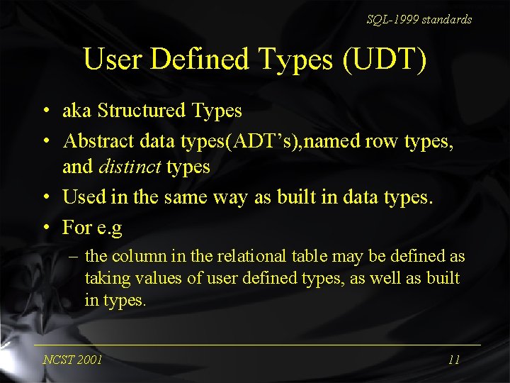 SQL-1999 standards User Defined Types (UDT) • aka Structured Types • Abstract data types(ADT’s),