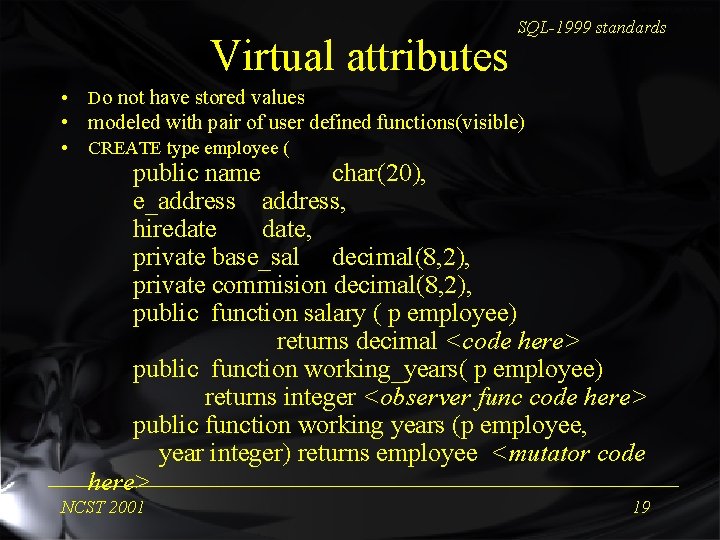 Virtual attributes • SQL-1999 standards Do not have stored values • modeled with pair