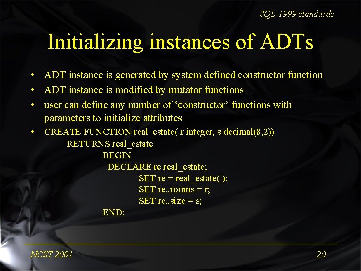 SQL-1999 standards Initializing instances of ADTs • ADT instance is generated by system defined