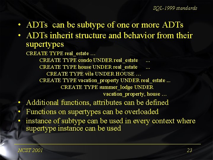SQL-1999 standards • ADTs can be subtype of one or more ADTs • ADTs