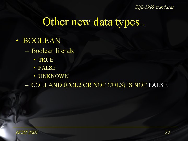 SQL-1999 standards Other new data types. . • BOOLEAN – Boolean literals • TRUE