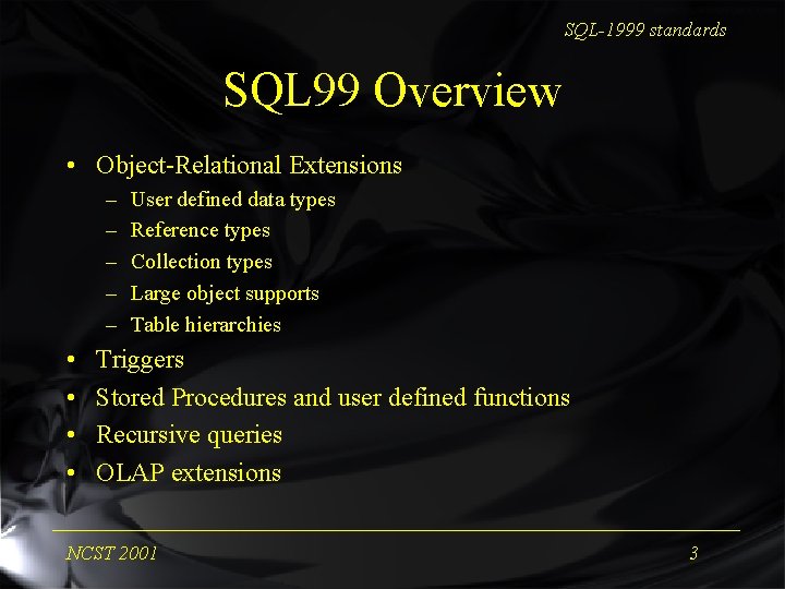 SQL-1999 standards SQL 99 Overview • Object-Relational Extensions – – – • • User