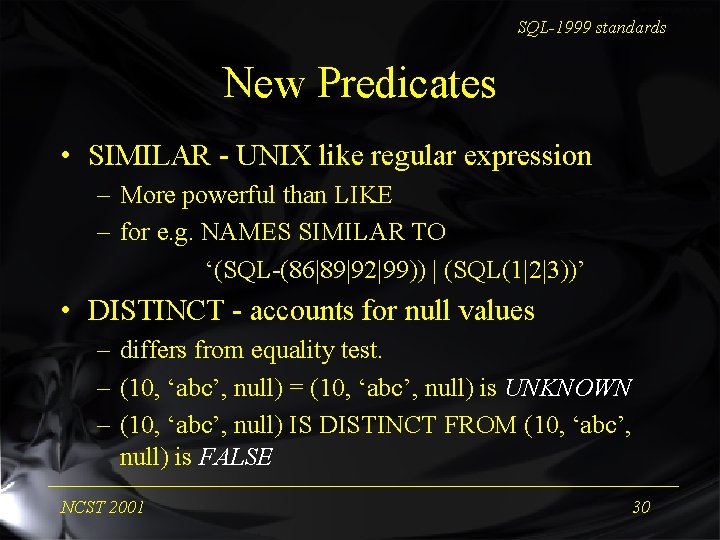 SQL-1999 standards New Predicates • SIMILAR - UNIX like regular expression – More powerful
