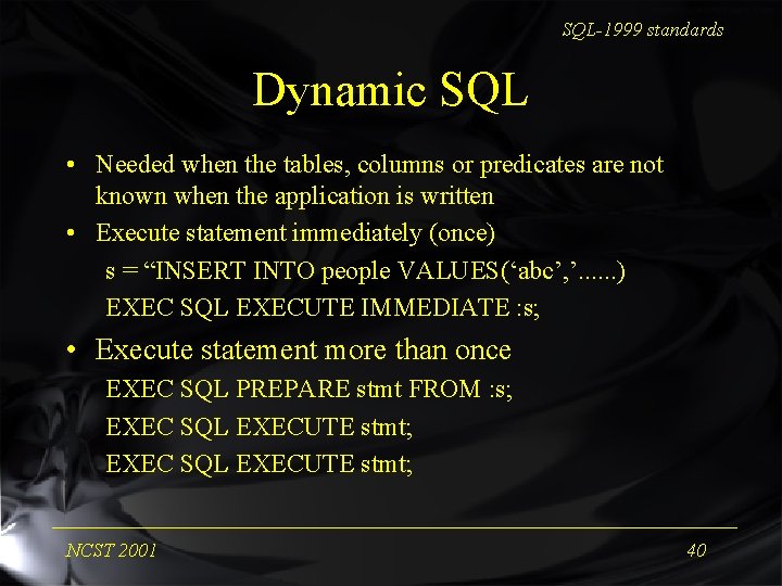 SQL-1999 standards Dynamic SQL • Needed when the tables, columns or predicates are not
