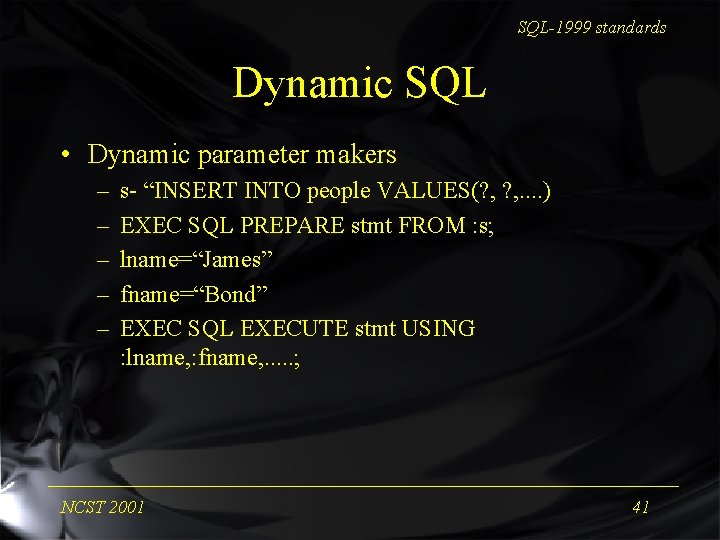 SQL-1999 standards Dynamic SQL • Dynamic parameter makers – – – s- “INSERT INTO