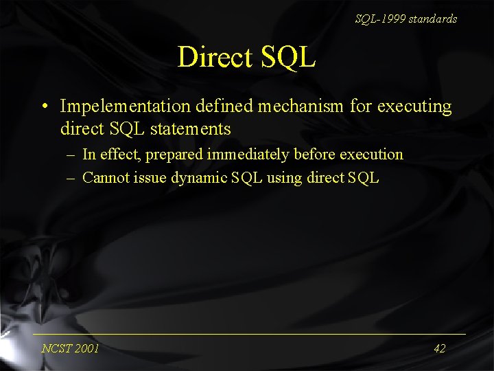 SQL-1999 standards Direct SQL • Impelementation defined mechanism for executing direct SQL statements –