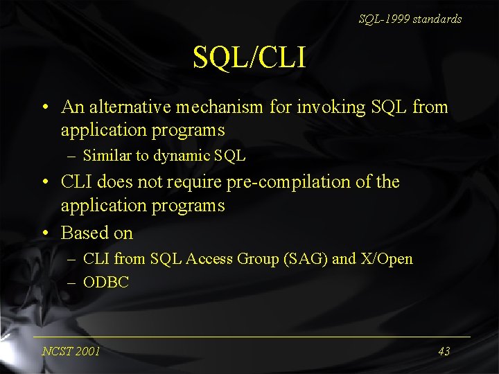 SQL-1999 standards SQL/CLI • An alternative mechanism for invoking SQL from application programs –