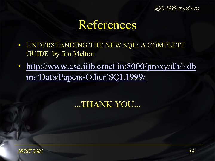 SQL-1999 standards References • UNDERSTANDING THE NEW SQL: A COMPLETE GUIDE by Jim Melton