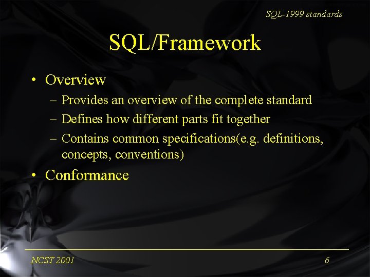 SQL-1999 standards SQL/Framework • Overview – Provides an overview of the complete standard –