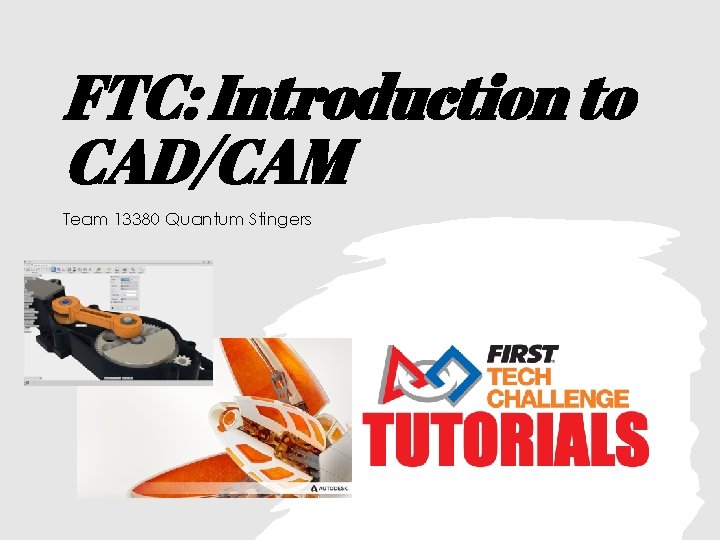 FTC: Introduction to CAD/CAM Team 13380 Quantum Stingers 