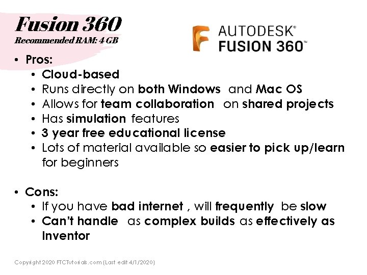 Fusion 360 Recommended RAM: 4 GB • Pros: • Cloud-based • Runs directly on