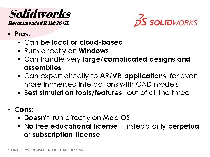 Solidworks Recommended RAM: 16 GB • Pros: • Can be local or cloud-based •