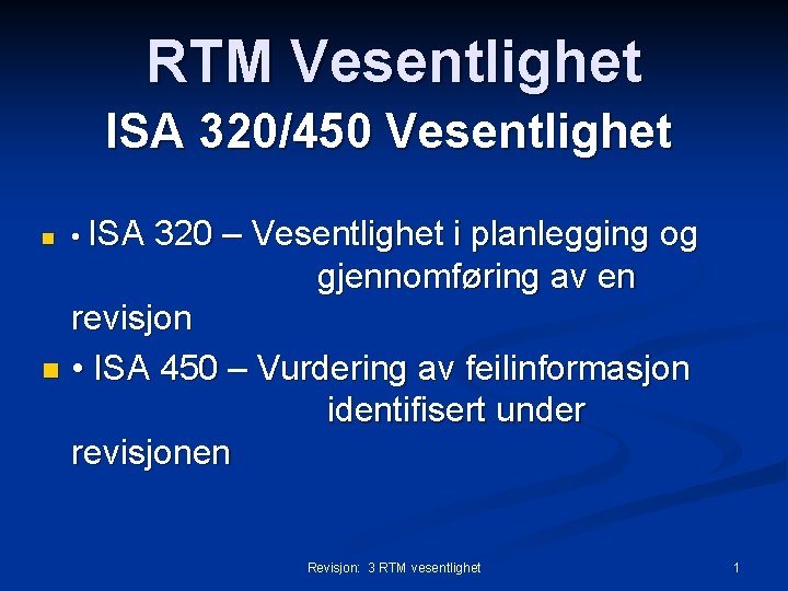 RTM Vesentlighet ISA 320/450 Vesentlighet n • ISA 320 – Vesentlighet i planlegging og RTM Vesentlighet ISA 320/450 Vesentlighet n • ISA 320 – Vesentlighet i planlegging og