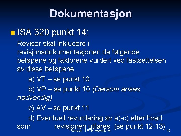 Dokumentasjon n ISA 320 punkt 14: Revisor skal inkludere i revisjonsdokumentasjonen de følgende beløpene