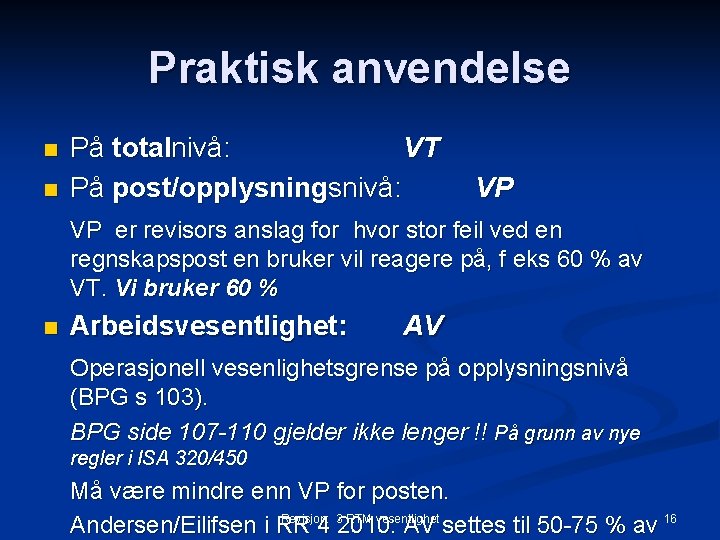 Praktisk anvendelse n n På totalnivå: VT På post/opplysningsnivå: VP VP er revisors anslag