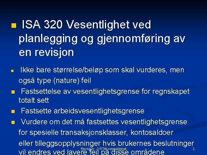 n ISA 320 Vesentlighet ved planlegging og gjennomføring av en revisjon n n Ikke